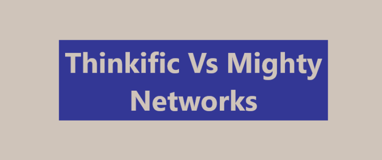 Thinkific Vs Mighty Networks – A Detailed Comparison