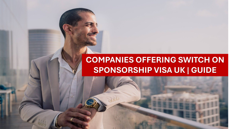 4 Leading companies offering switch on sponsorship visa uK | Guide